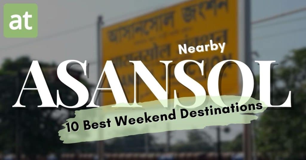 Perfect Weekend Destinations Near Asansol