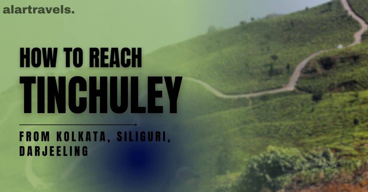 How to Reach Tinchuley Ultimate Guide from Kolkata, Siliguri, and Darjeeling