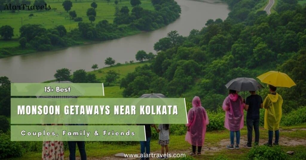 15+ Best Monsoon Getaways Near Kolkata Couples, Family & Friends