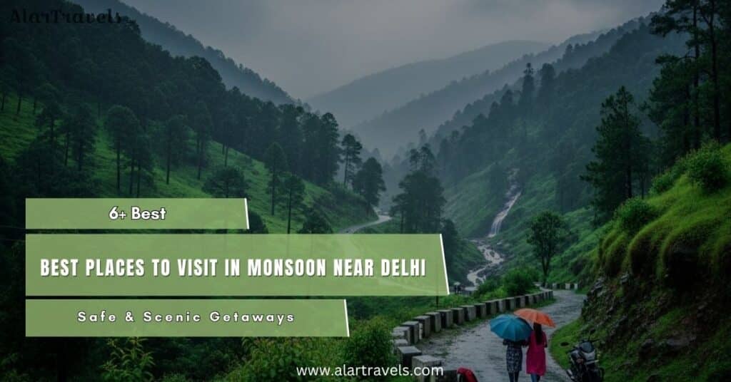 6+ Best Places to Visit in Monsoon Near Delhi - Safe & Scenic Getaways