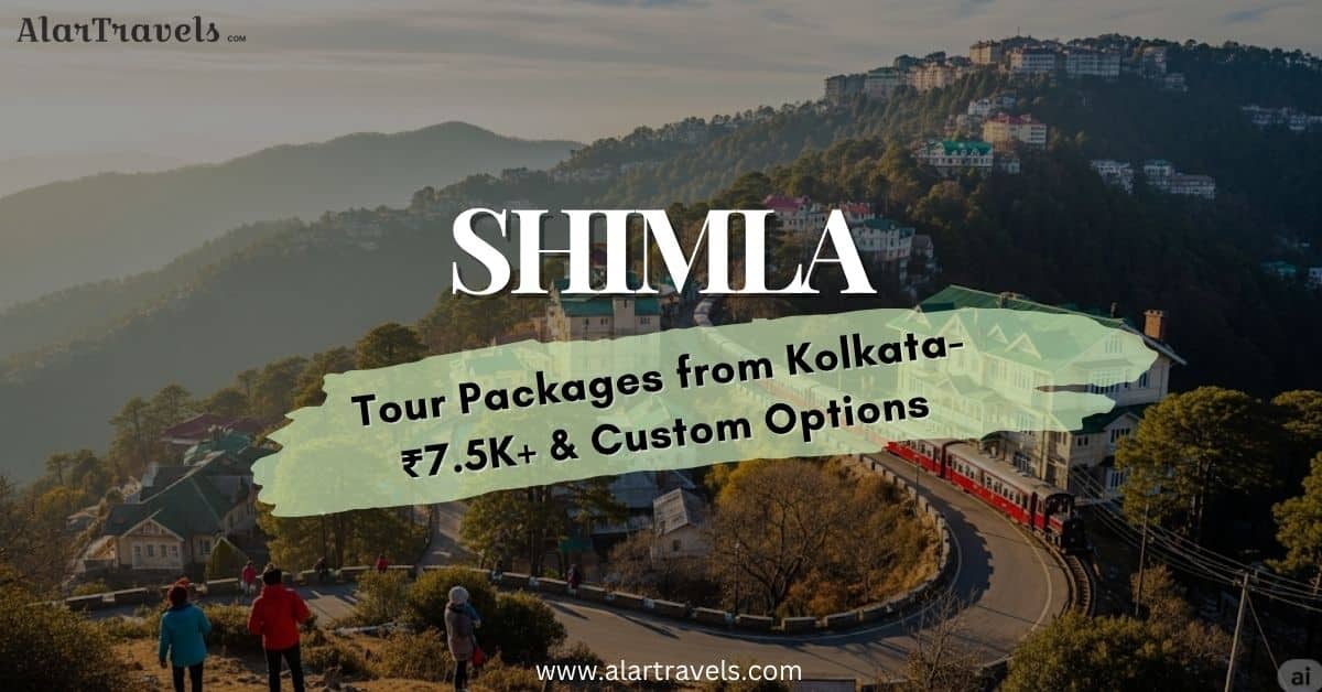 Shimla Tour Packages from Kolkata- ₹7.5K+ & Custom Options