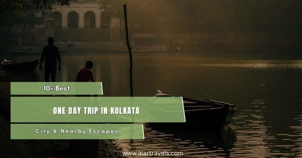 10+ Best One Day Trip in Kolkata City & Nearby Escapes