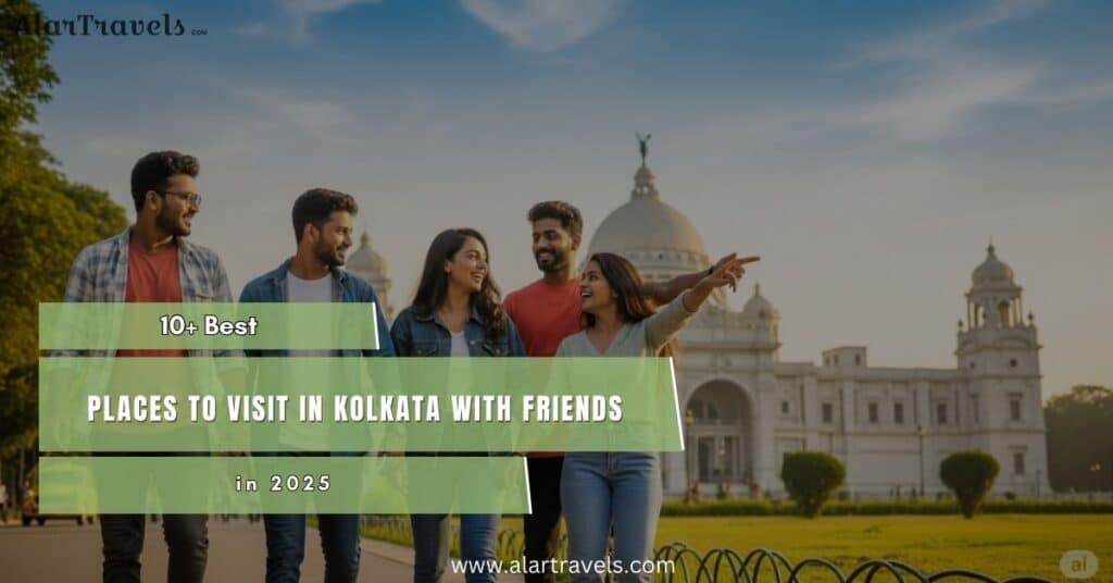 10+ Best Places to Visit in Kolkata with Friends in 2025
