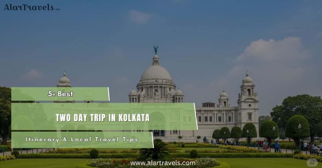 5+ Best Two Day Trip in Kolkata Best Itinerary & Local Travel Tips
