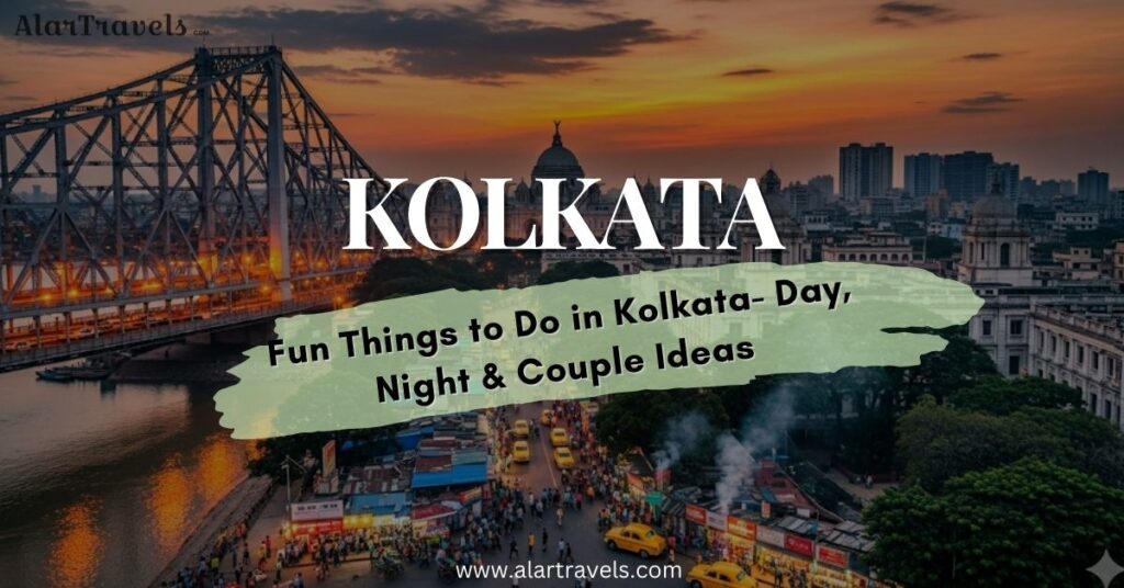 Fun Things to Do in Kolkata- Day, Night & Couple Ideas