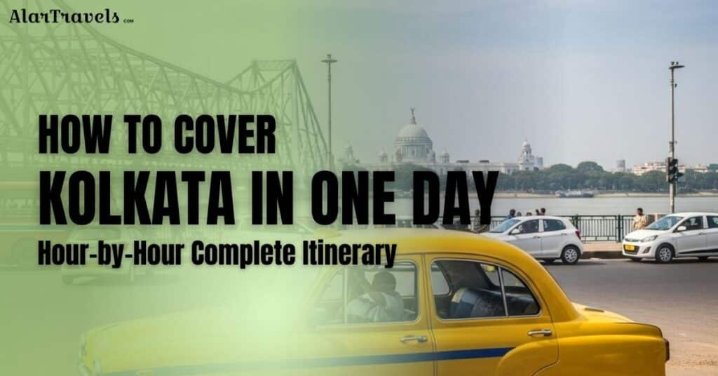 How to Cover Kolkata in One Day Hour-by-Hour Complete Itinerary