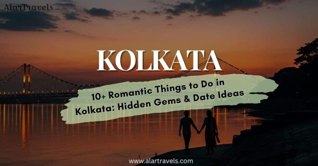10+ Romantic Things to Do in Kolkata Hidden Gems & Date Ideas