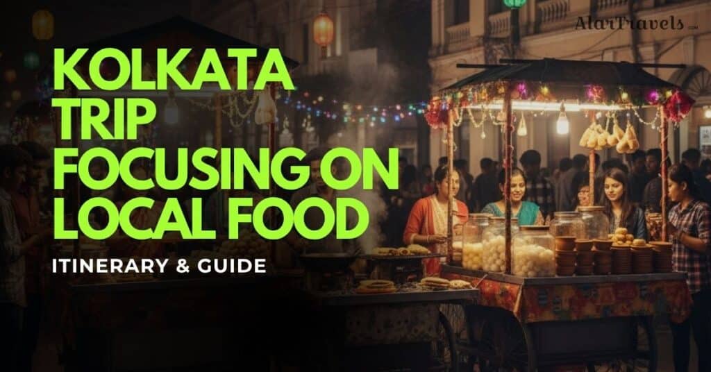 Plan a Kolkata Trip Focusing on Local Food Itinerary & Guide