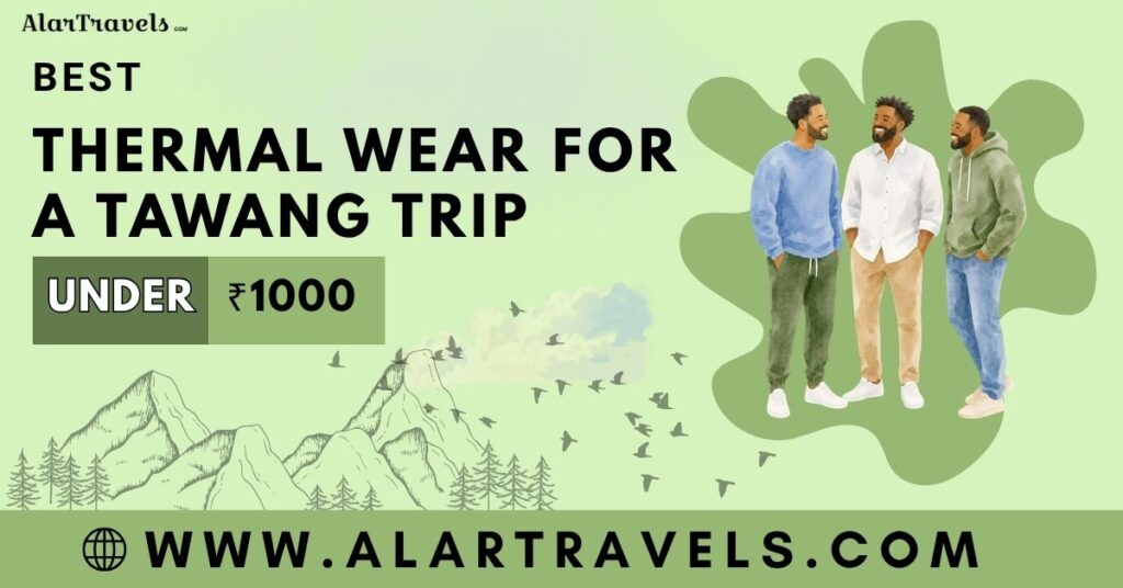Best Thermal Wear for a Tawang Trip What to Buy for Layering