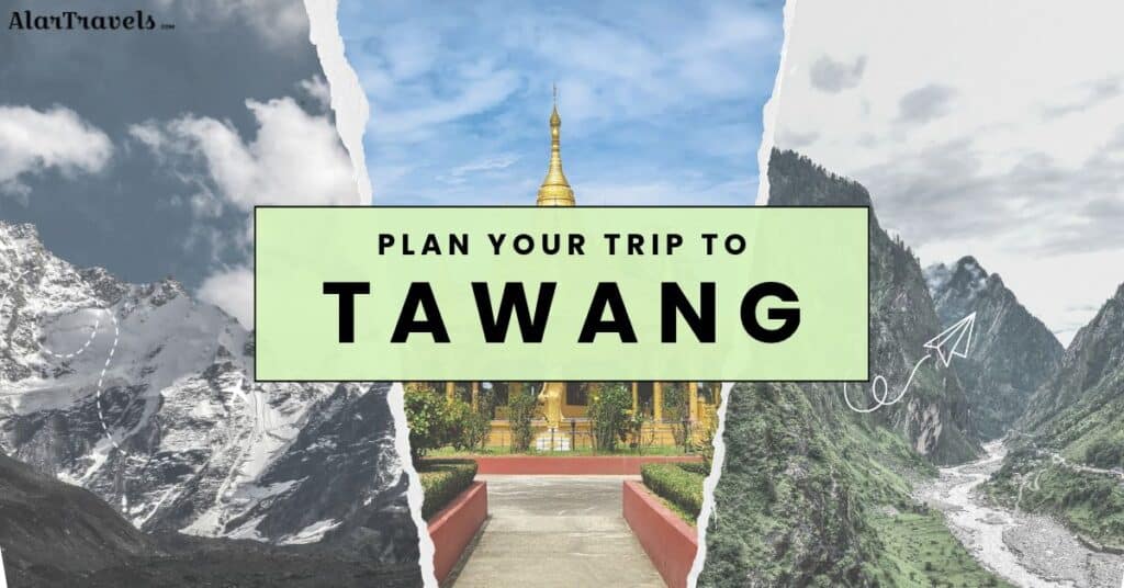 Tawang Travel Guide_ Plan Your Trip to Arunachal Pradesh